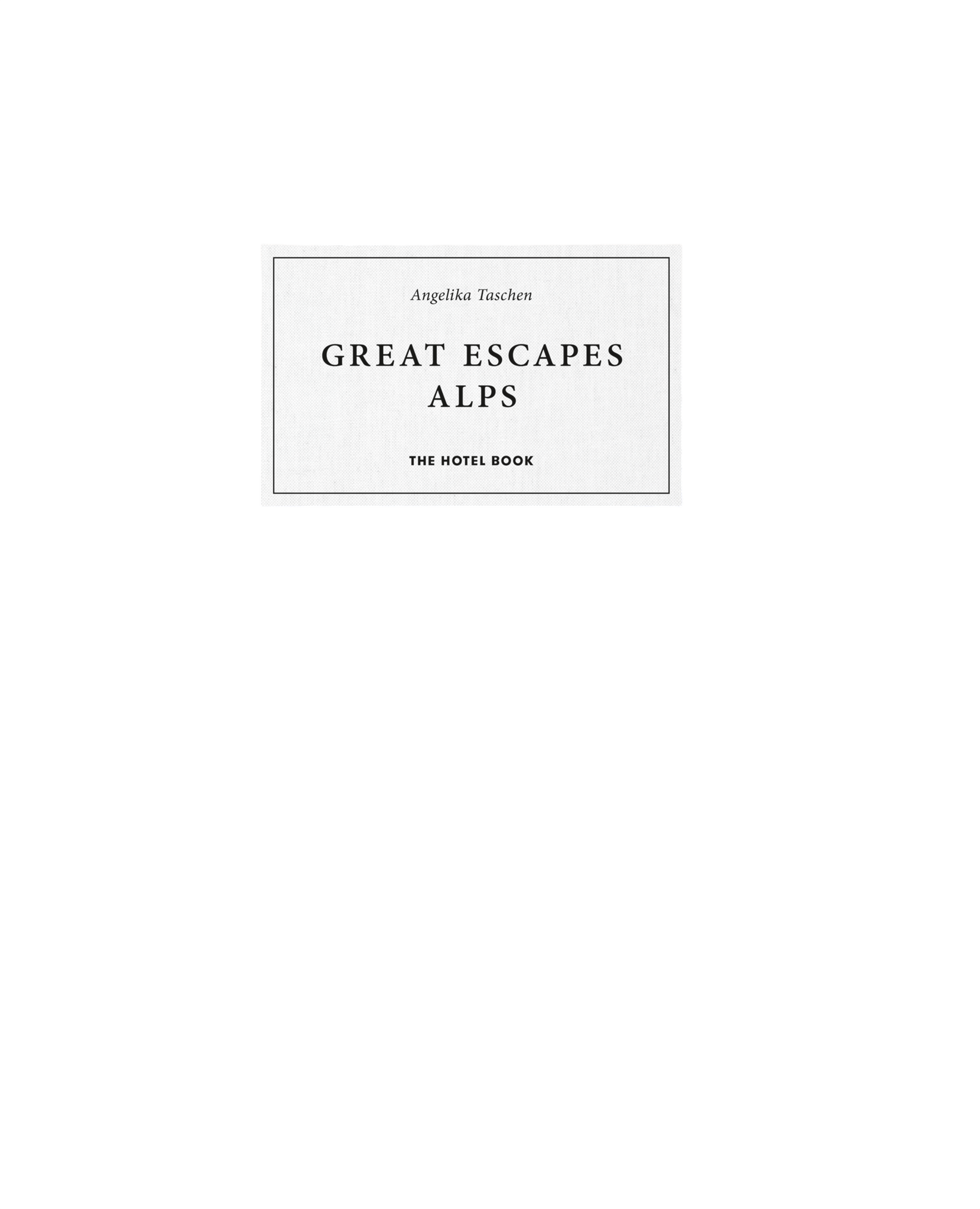 Great Escapes Alps. The Hotel Book (German, French, English)