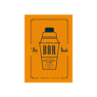 The Essential Bar Book: An A-to-Z Guide to Spirits, Cocktails, and Wine