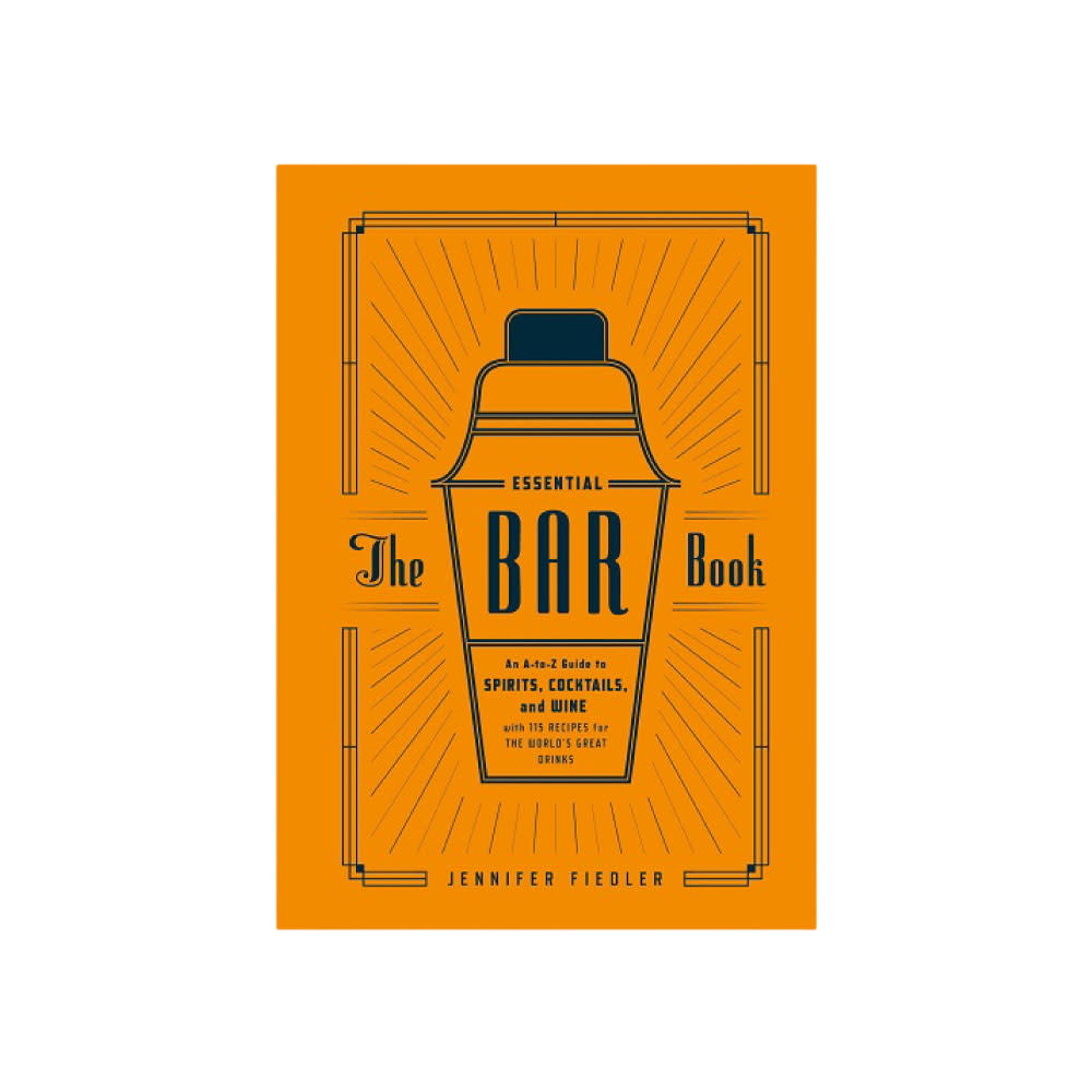 The Essential Bar Book: An A-to-Z Guide to Spirits, Cocktails, and Wine